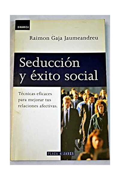 Seducción y éxito social. Técnicas eficaces para mejorar tus relaciones afectivas.